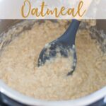 Instant Pot Oatmeal Recipe made in just four minutes of cook time using Old-Fashioned (rolled oats). This creamy oatmeal can be easily dressed up with your favorite toppings and sweeteners.