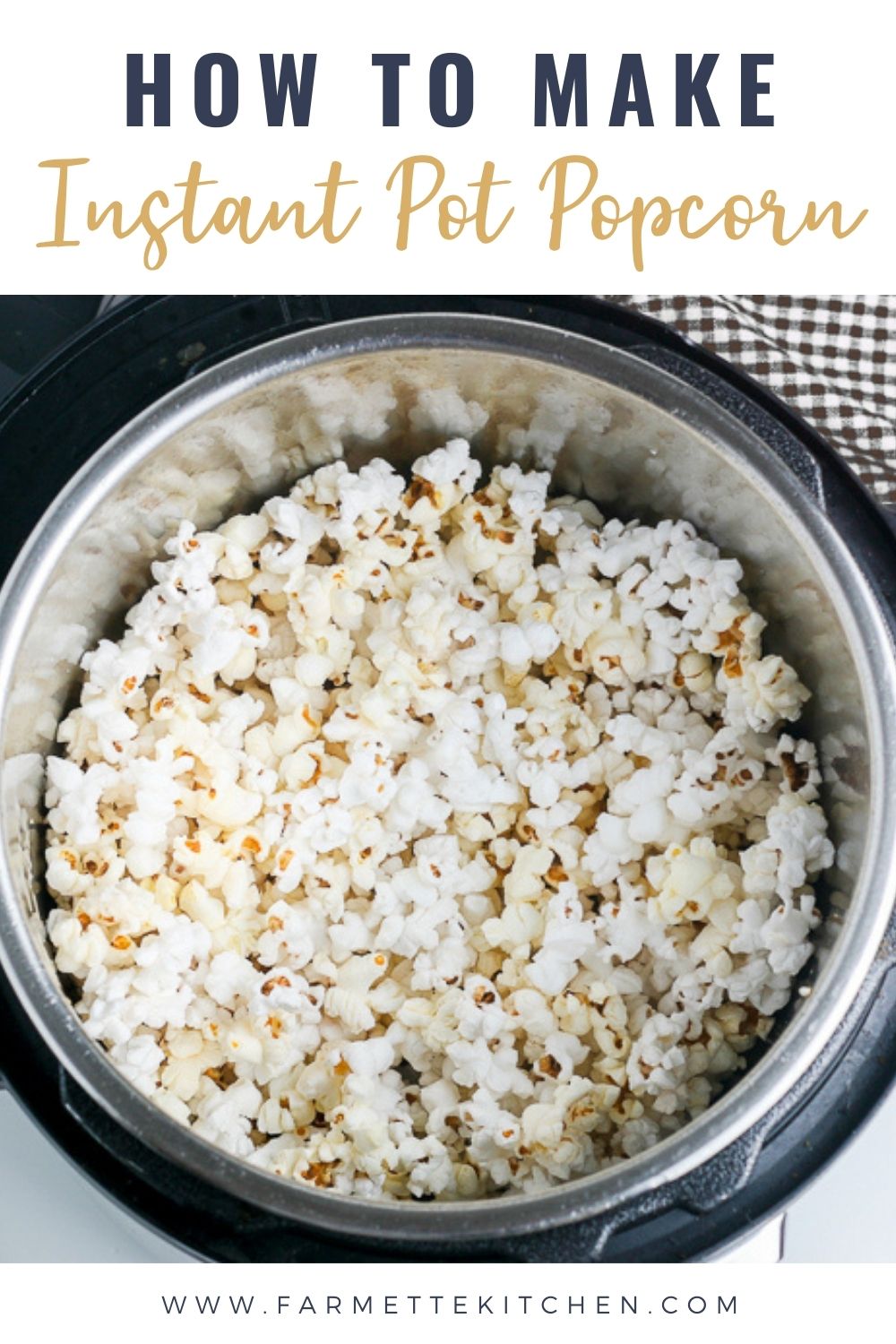 Instant Pot Popcorn - The Easiest and Best Method! | Farmette Kitchen
